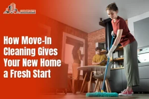 How Move-In Cleaning Gives Your New Home a Fresh Start