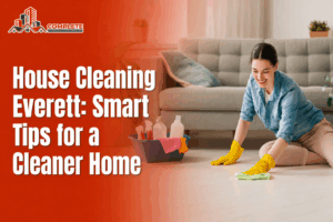 House Cleaning Everett: Smart Tips for a Cleaner Home