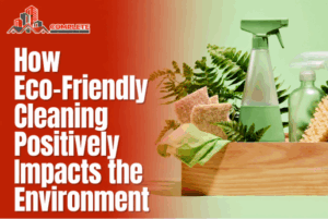 How Eco-Friendly Cleaning Positively Impacts the Environment